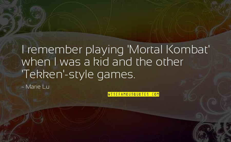 Tekken Quotes By Marie Lu: I remember playing 'Mortal Kombat' when I was
