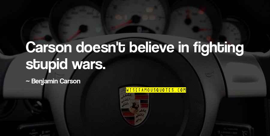 Teklab Nashville Quotes By Benjamin Carson: Carson doesn't believe in fighting stupid wars. Teklab Nashville Quotes By Benjamin Carson: Carson doesn't believe in fighting stupid wars.