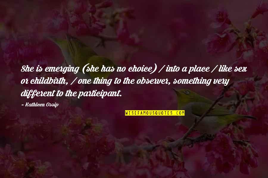 Teklab Nashville Quotes By Kathleen Ossip: She is emerging (she has no choice) / Teklab Nashville Quotes By Kathleen Ossip: She is emerging (she has no choice) /