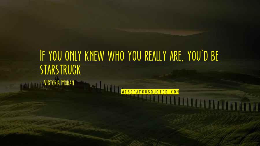 Tekled Quotes By Victoria Moran: If you only knew who you really are,