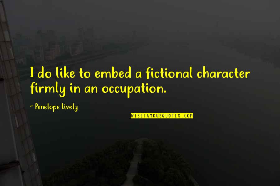 Teklehaimanot Ethiopian Quotes By Penelope Lively: I do like to embed a fictional character