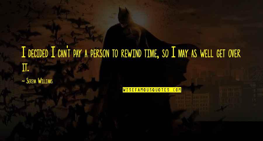 Teklif Nedir Quotes By Serena Williams: I decided I can't pay a person to