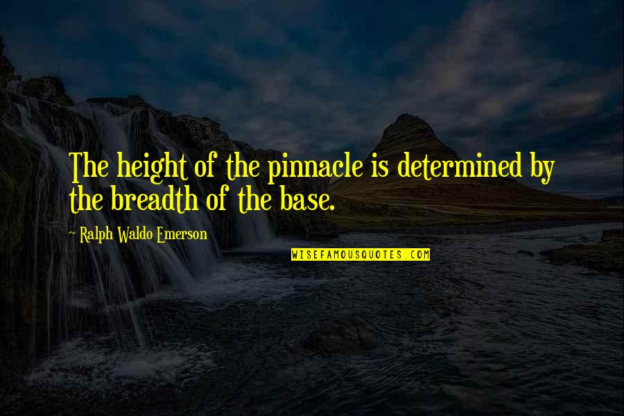 Tekman India Quotes By Ralph Waldo Emerson: The height of the pinnacle is determined by