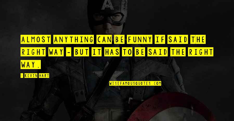 Tekmedic M Quotes By Kevin Hart: Almost anything can be funny if said the Tekmedic M Quotes By Kevin Hart: Almost anything can be funny if said the