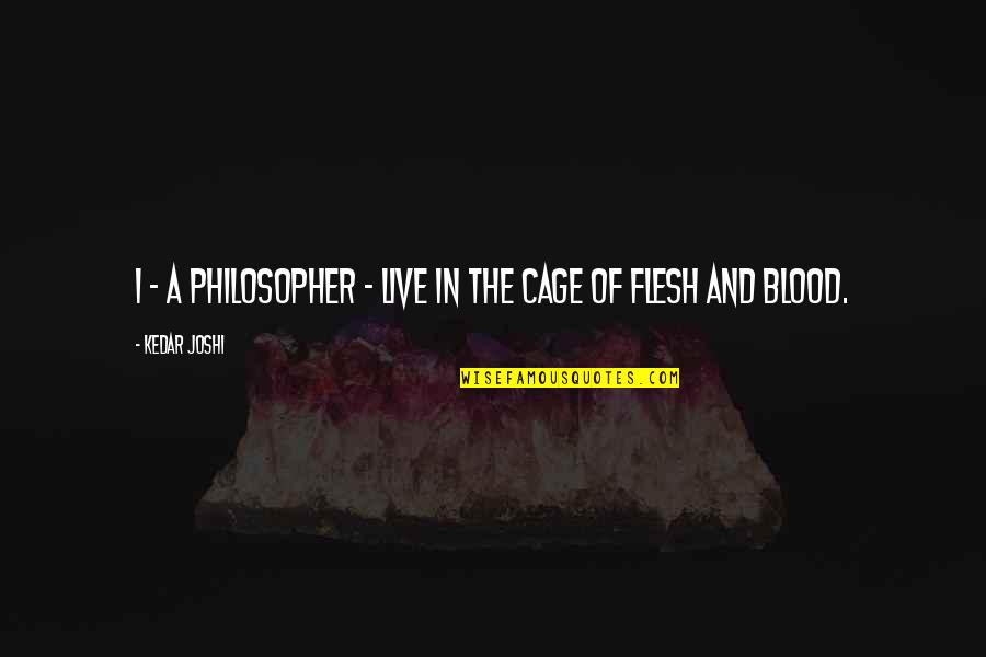 Tekmedical Quotes By Kedar Joshi: I - a philosopher - live in the Tekmedical Quotes By Kedar Joshi: I - a philosopher - live in the