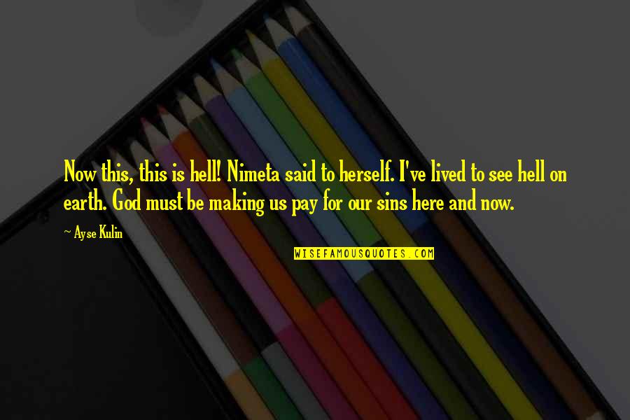 Tekmovanjas Psi Quotes By Ayse Kulin: Now this, this is hell! Nimeta said to Tekmovanjas Psi Quotes By Ayse Kulin: Now this, this is hell! Nimeta said to