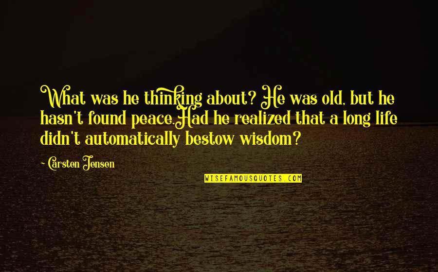 Teknik Mesin Quotes By Carsten Jensen: What was he thinking about? He was old,