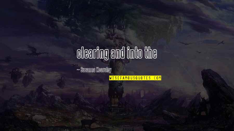 Tekoen Quotes By Susanna Kearsley: clearing and into the