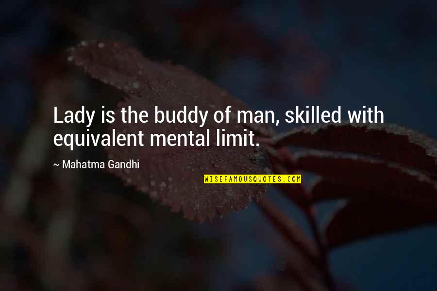 Tekogan Quotes By Mahatma Gandhi: Lady is the buddy of man, skilled with