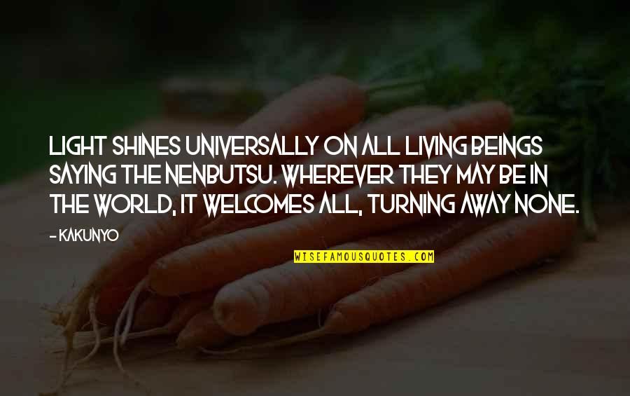 Tekort Aan Quotes By Kakunyo: Light shines universally on all living beings saying Tekort Aan Quotes By Kakunyo: Light shines universally on all living beings saying