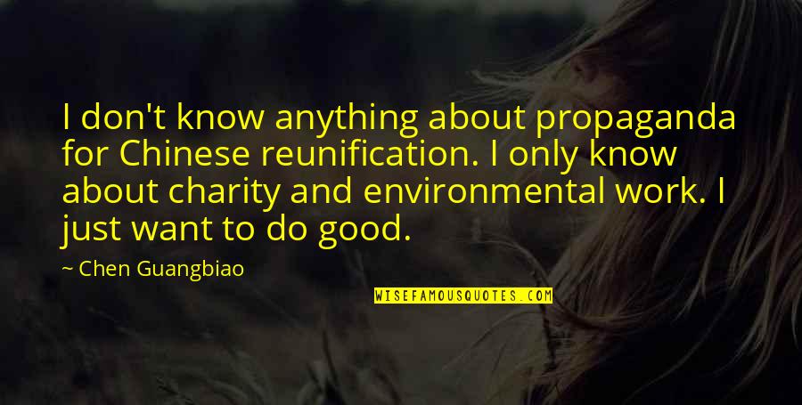 Tekovine Starog Quotes By Chen Guangbiao: I don't know anything about propaganda for Chinese Tekovine Starog Quotes By Chen Guangbiao: I don't know anything about propaganda for Chinese