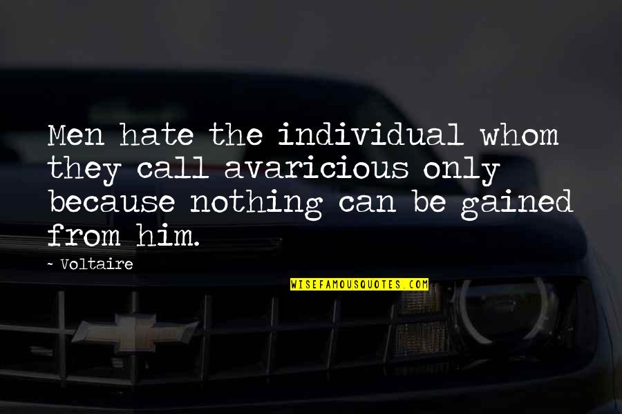 Tekrar Kullanim Quotes By Voltaire: Men hate the individual whom they call avaricious