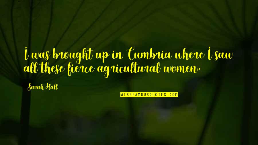 Tekrarlama Quotes By Sarah Hall: I was brought up in Cumbria where I