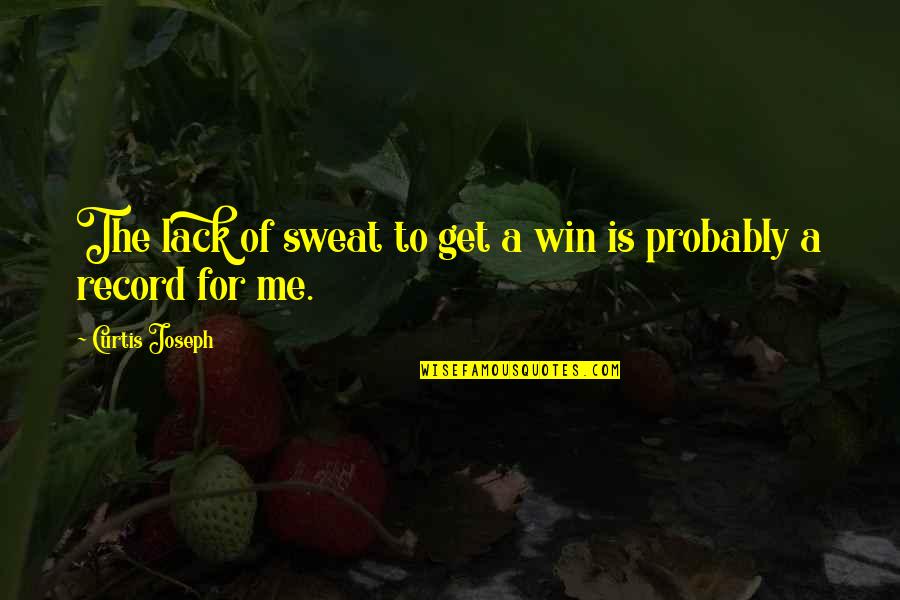 Tekst Quotes By Curtis Joseph: The lack of sweat to get a win Tekst Quotes By Curtis Joseph: The lack of sweat to get a win