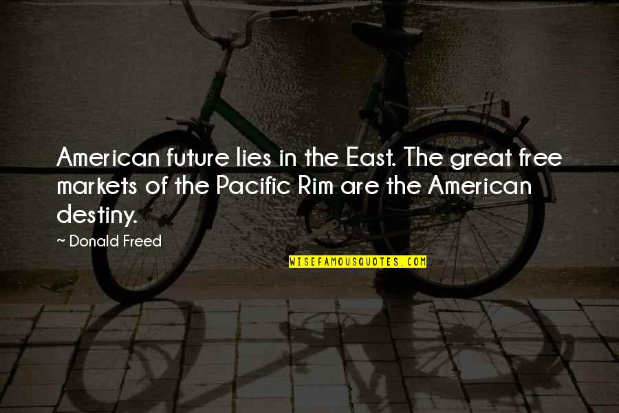 Teksta Tulko Ana Quotes By Donald Freed: American future lies in the East. The great