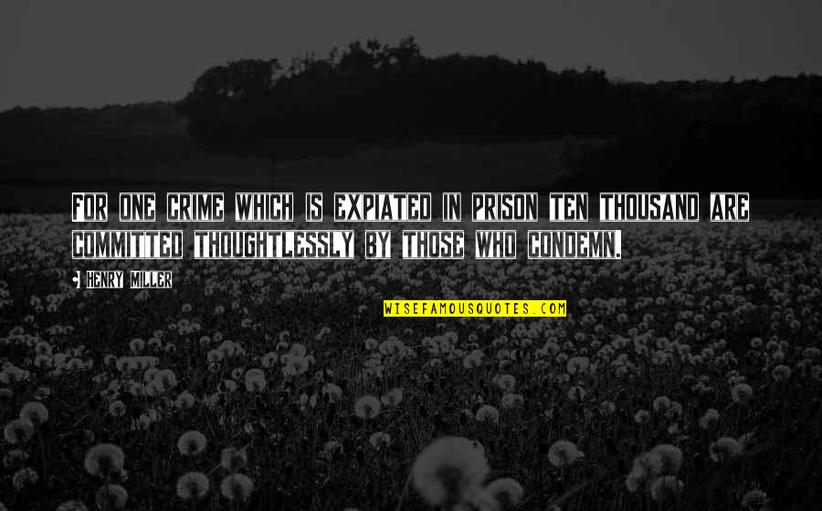 Tekstualni Quotes By Henry Miller: For one crime which is expiated in prison Tekstualni Quotes By Henry Miller: For one crime which is expiated in prison