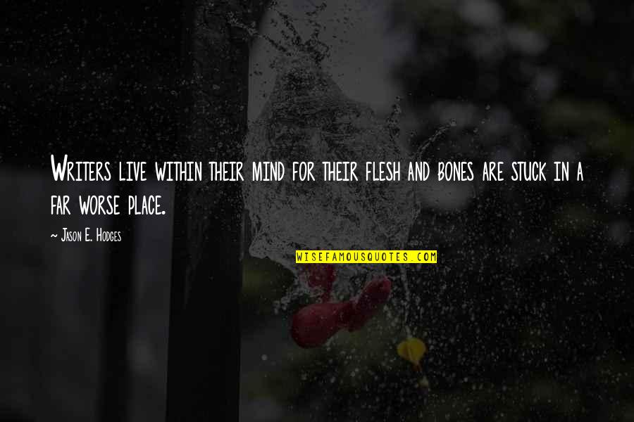 Tekstualni Quotes By Jason E. Hodges: Writers live within their mind for their flesh Tekstualni Quotes By Jason E. Hodges: Writers live within their mind for their flesh