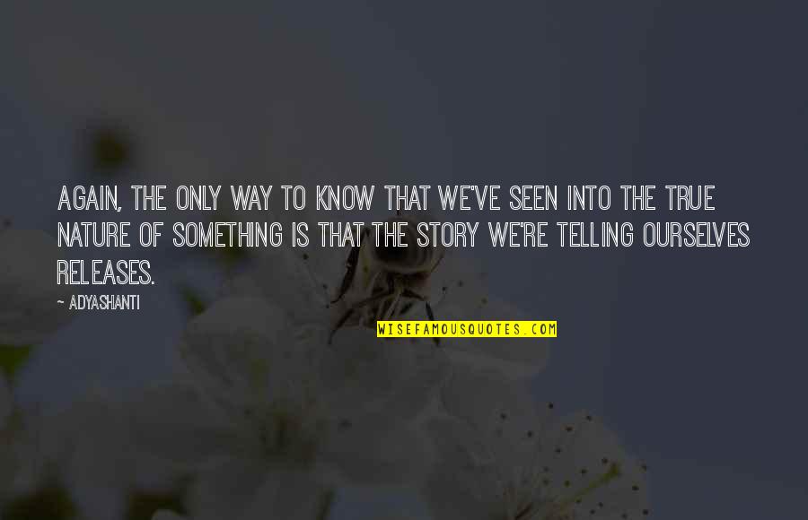 Tekstwo Quotes By Adyashanti: Again, the only way to know that we've Tekstwo Quotes By Adyashanti: Again, the only way to know that we've