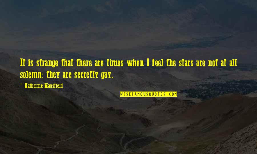 Tekun Mail Quotes By Katherine Mansfield: It is strange that there are times when