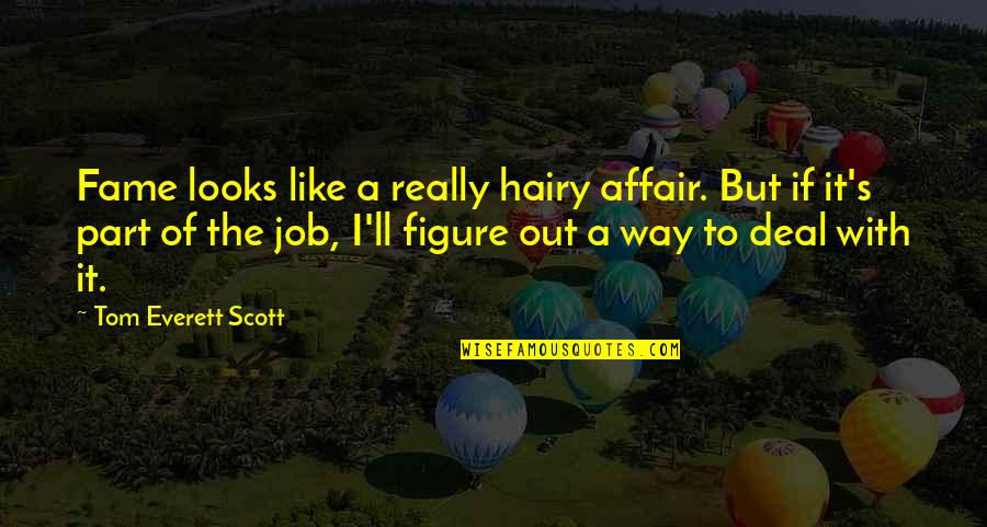 Tekun Mail Quotes By Tom Everett Scott: Fame looks like a really hairy affair. But
