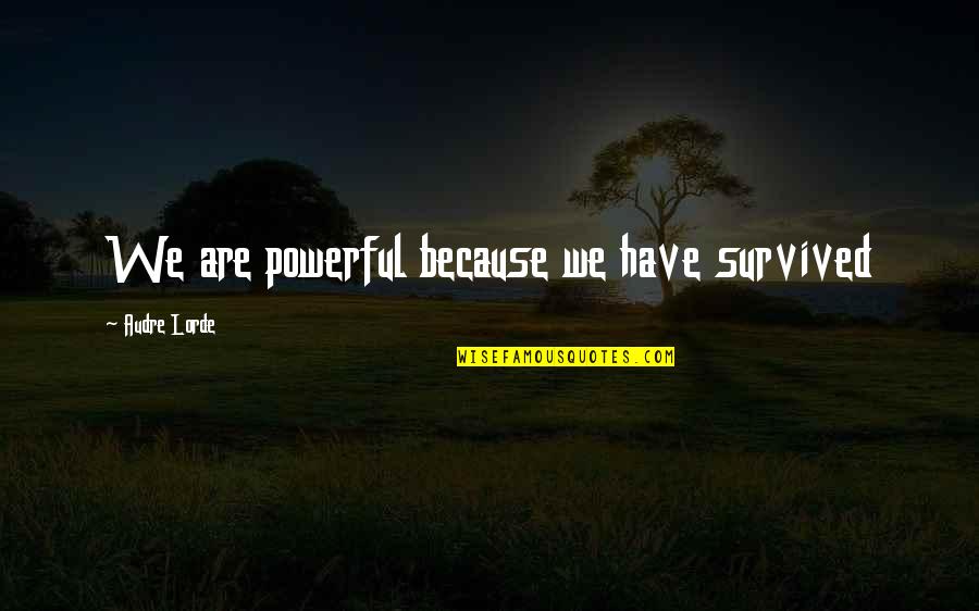 Tekun Payment Quotes By Audre Lorde: We are powerful because we have survived