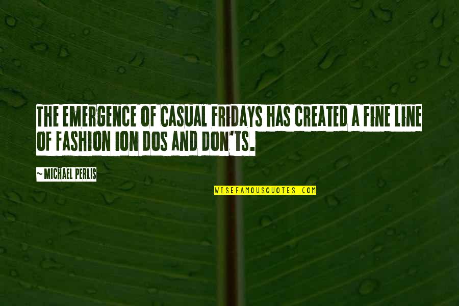 Tel Fonos Lg Quotes By Michael Perlis: The emergence of Casual Fridays has created a