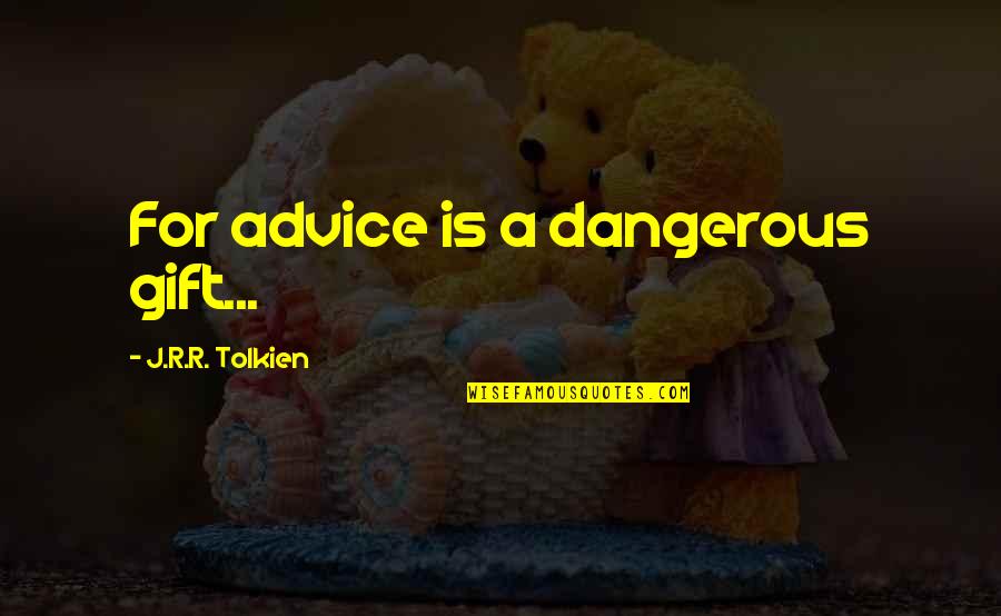 Tel Fonos Motorola Quotes By J.R.R. Tolkien: For advice is a dangerous gift...
