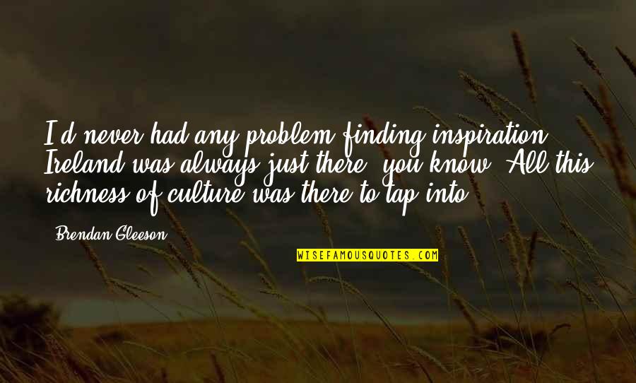 Tel Grafo Ecuador Quotes By Brendan Gleeson: I'd never had any problem finding inspiration; Ireland Tel Grafo Ecuador Quotes By Brendan Gleeson: I'd never had any problem finding inspiration; Ireland