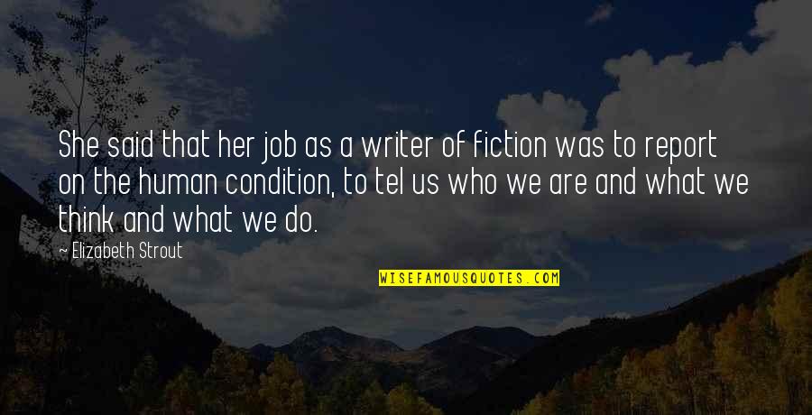 Tel Quotes By Elizabeth Strout: She said that her job as a writer