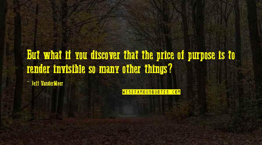 Telafi Egitimi Quotes By Jeff VanderMeer: But what if you discover that the price
