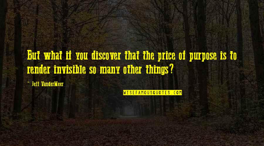 Telafi Egitimi Quotes By Jeff VanderMeer: But what if you discover that the price Telafi Egitimi Quotes By Jeff VanderMeer: But what if you discover that the price