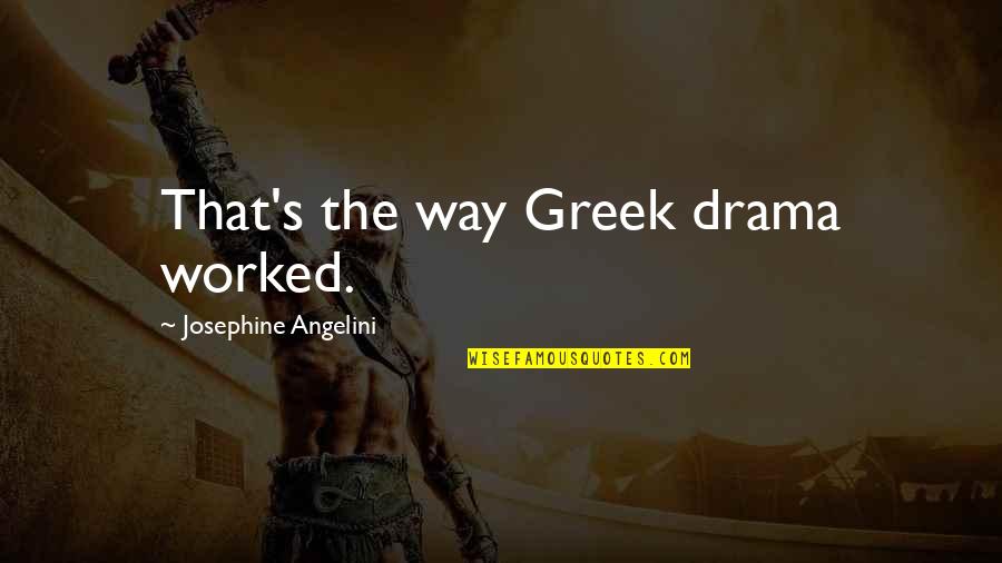 Telafi Egitimi Quotes By Josephine Angelini: That's the way Greek drama worked. Telafi Egitimi Quotes By Josephine Angelini: That's the way Greek drama worked.