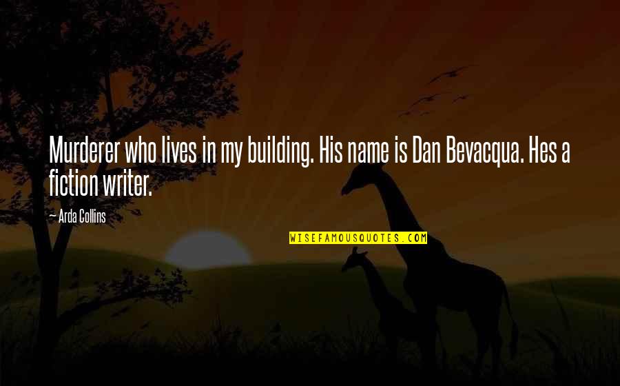 Telah Foundation Quotes By Arda Collins: Murderer who lives in my building. His name