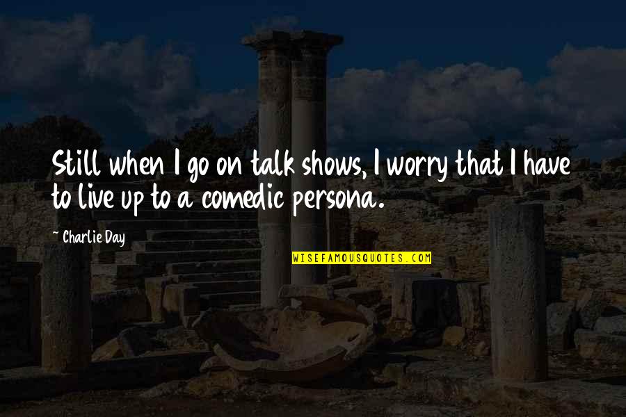 Telah Foundation Quotes By Charlie Day: Still when I go on talk shows, I