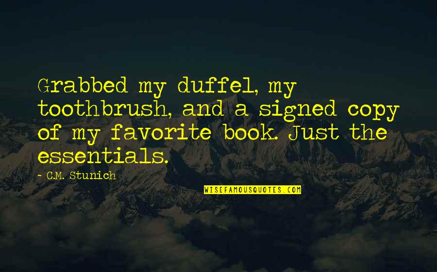 Telah Gugur Quotes By C.M. Stunich: Grabbed my duffel, my toothbrush, and a signed Telah Gugur Quotes By C.M. Stunich: Grabbed my duffel, my toothbrush, and a signed