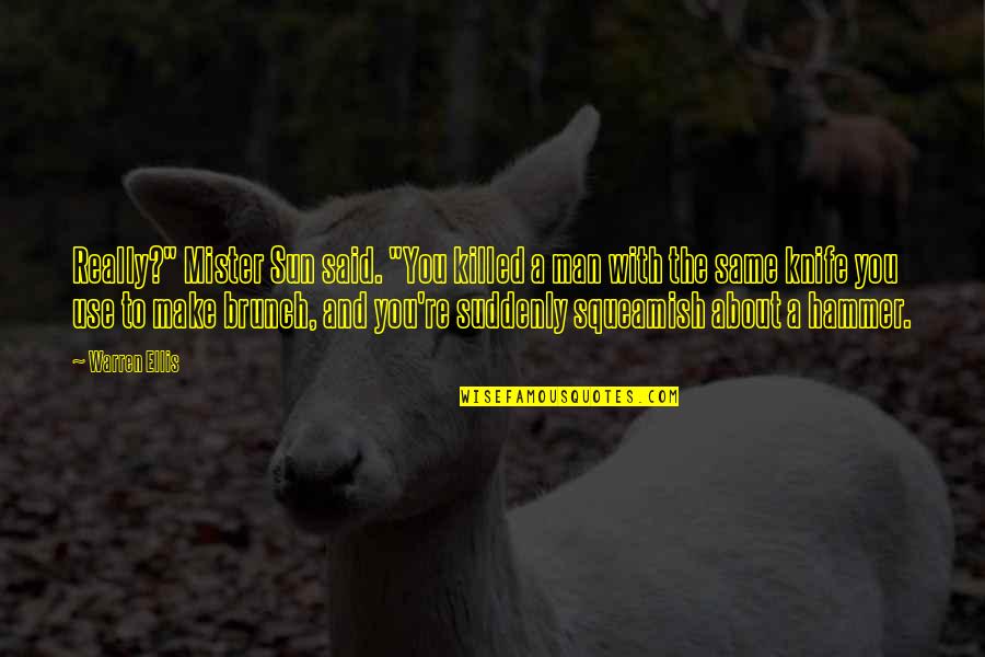 Telah Gugur Quotes By Warren Ellis: Really?" Mister Sun said. "You killed a man Telah Gugur Quotes By Warren Ellis: Really?" Mister Sun said. "You killed a man