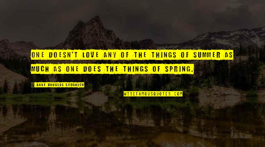 Telah Ku Quotes By Anne Douglas Sedgwick: One doesn't love any of the things of