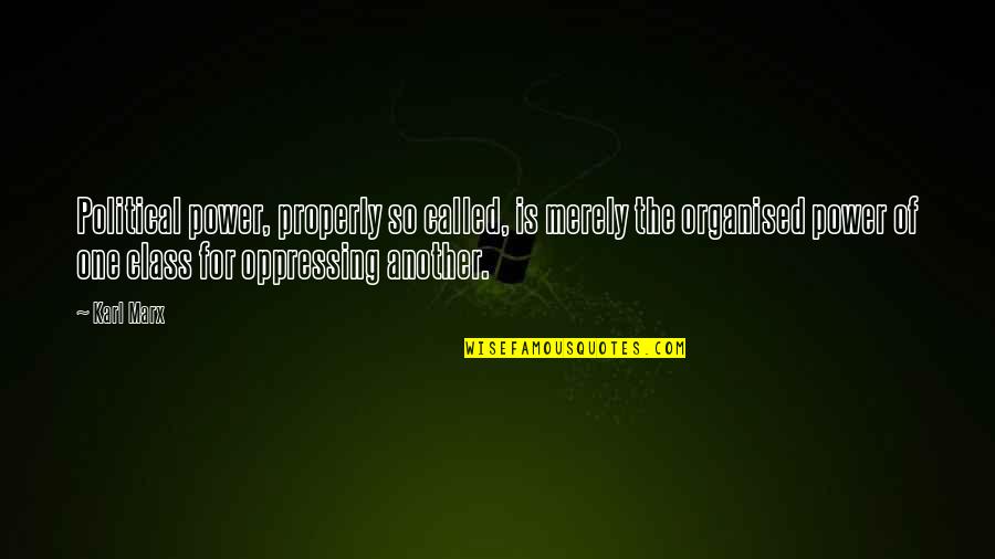 Telaine Dimatteo Quotes By Karl Marx: Political power, properly so called, is merely the Telaine Dimatteo Quotes By Karl Marx: Political power, properly so called, is merely the