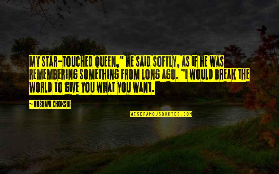 Telaine Dimatteo Quotes By Roshani Chokshi: My star-touched queen," he said softly, as if Telaine Dimatteo Quotes By Roshani Chokshi: My star-touched queen," he said softly, as if