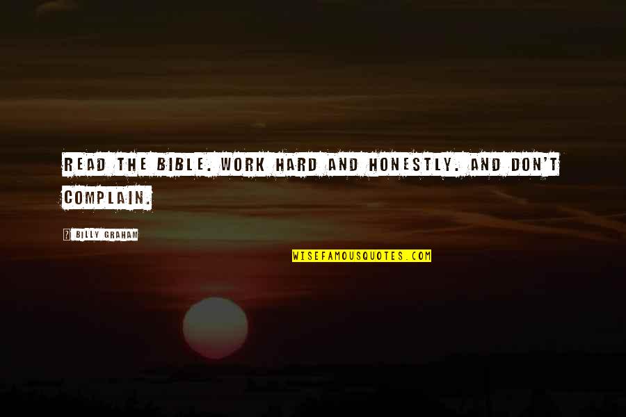 Telalaska Quotes By Billy Graham: Read the Bible. Work hard and honestly. And