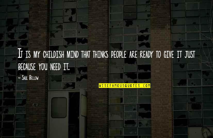 Telalaska Quotes By Saul Bellow: It is my childish mind that thinks people