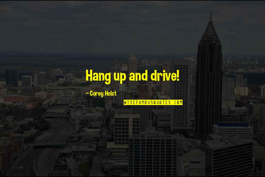 Telamons Chicken Quotes By Corey Holst: Hang up and drive! Telamons Chicken Quotes By Corey Holst: Hang up and drive!