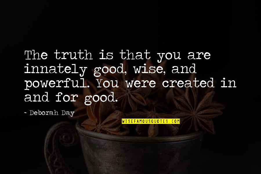 Telangana Quotes By Deborah Day: The truth is that you are innately good,