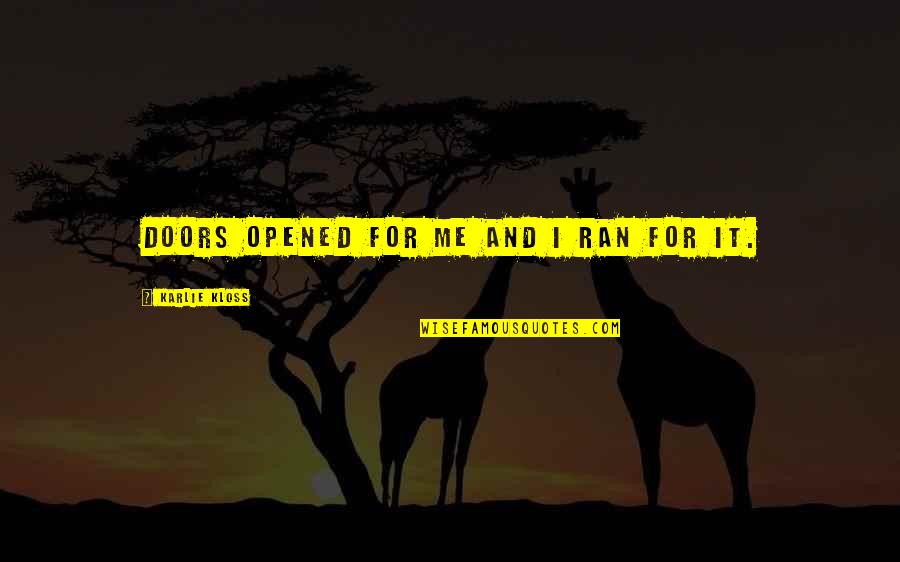 Telangana State Quotes By Karlie Kloss: Doors opened for me and I ran for Telangana State Quotes By Karlie Kloss: Doors opened for me and I ran for