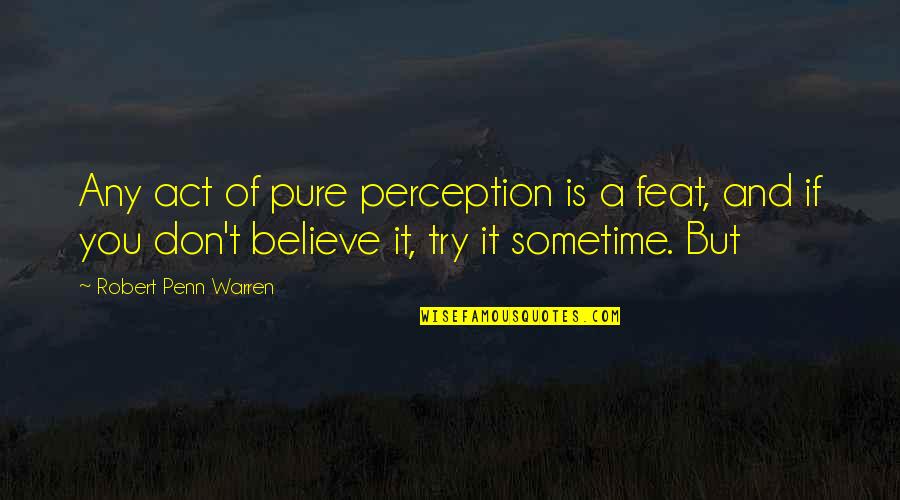 Telara As Halloween Quotes By Robert Penn Warren: Any act of pure perception is a feat,