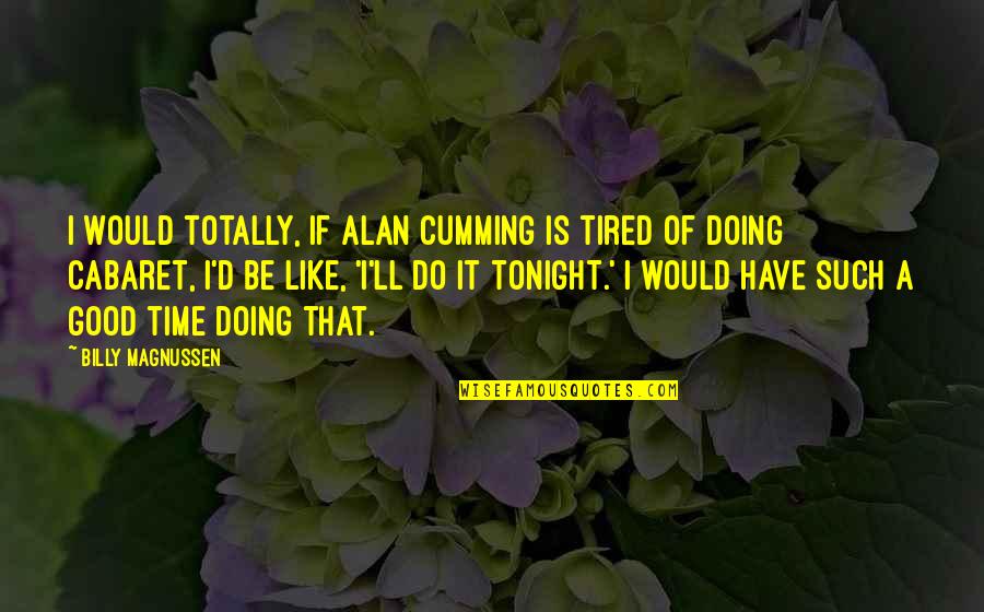 Telara Stock Quotes By Billy Magnussen: I would totally, if Alan Cumming is tired