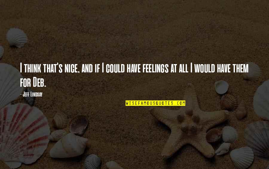 Telaranas English Quotes By Jeff Lindsay: I think that's nice, and if I could