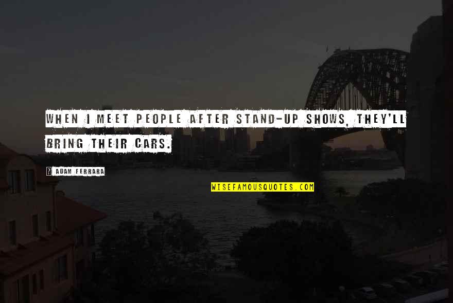 Telaro Wine Quotes By Adam Ferrara: When I meet people after stand-up shows, they'll