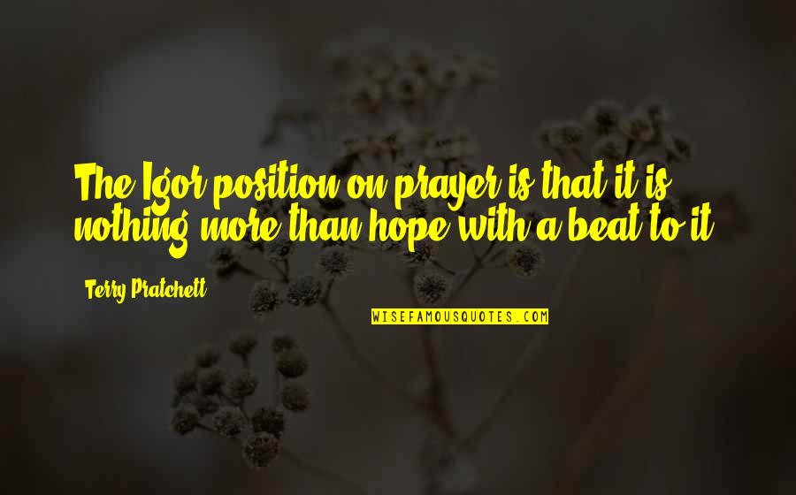 Telaro Wine Quotes By Terry Pratchett: The Igor position on prayer is that it Telaro Wine Quotes By Terry Pratchett: The Igor position on prayer is that it