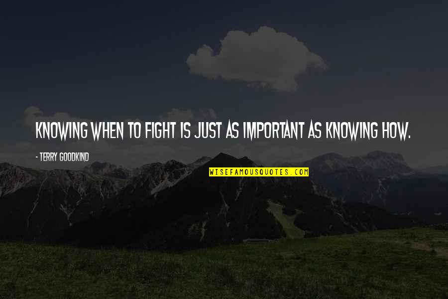 Telarock Quotes By Terry Goodkind: Knowing when to fight is just as important